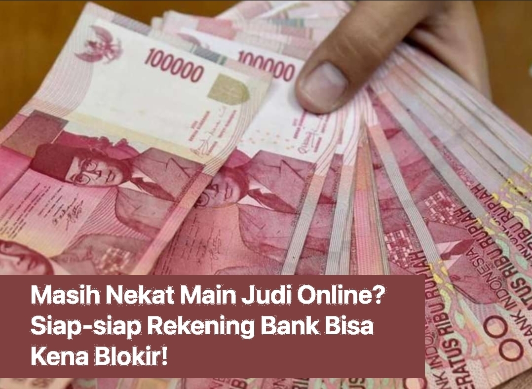 Tegas! Nekat Masih Main Judi Online, Siap-siap Rekening Bank Bakal Kena ...