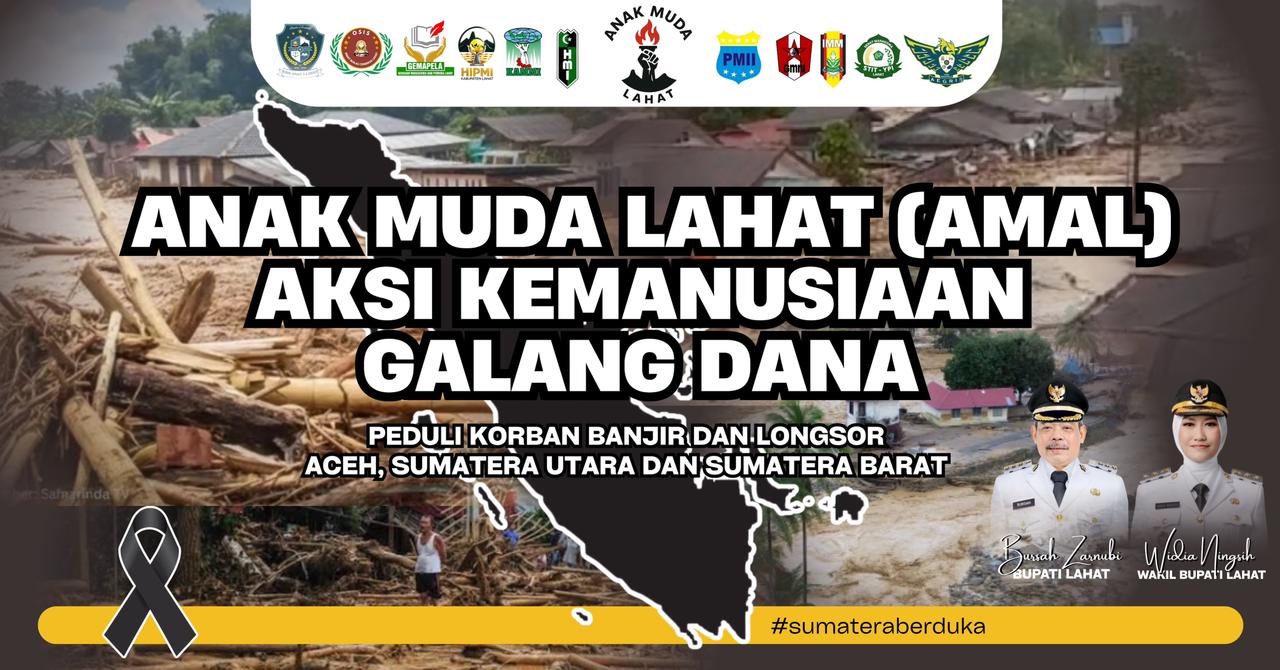 Anak Muda Lahat (AMAL) Gelar Aksi Kemanusiaan untuk Korban Banjir dan Longsor Aceh, Sumut, dan Sumbar