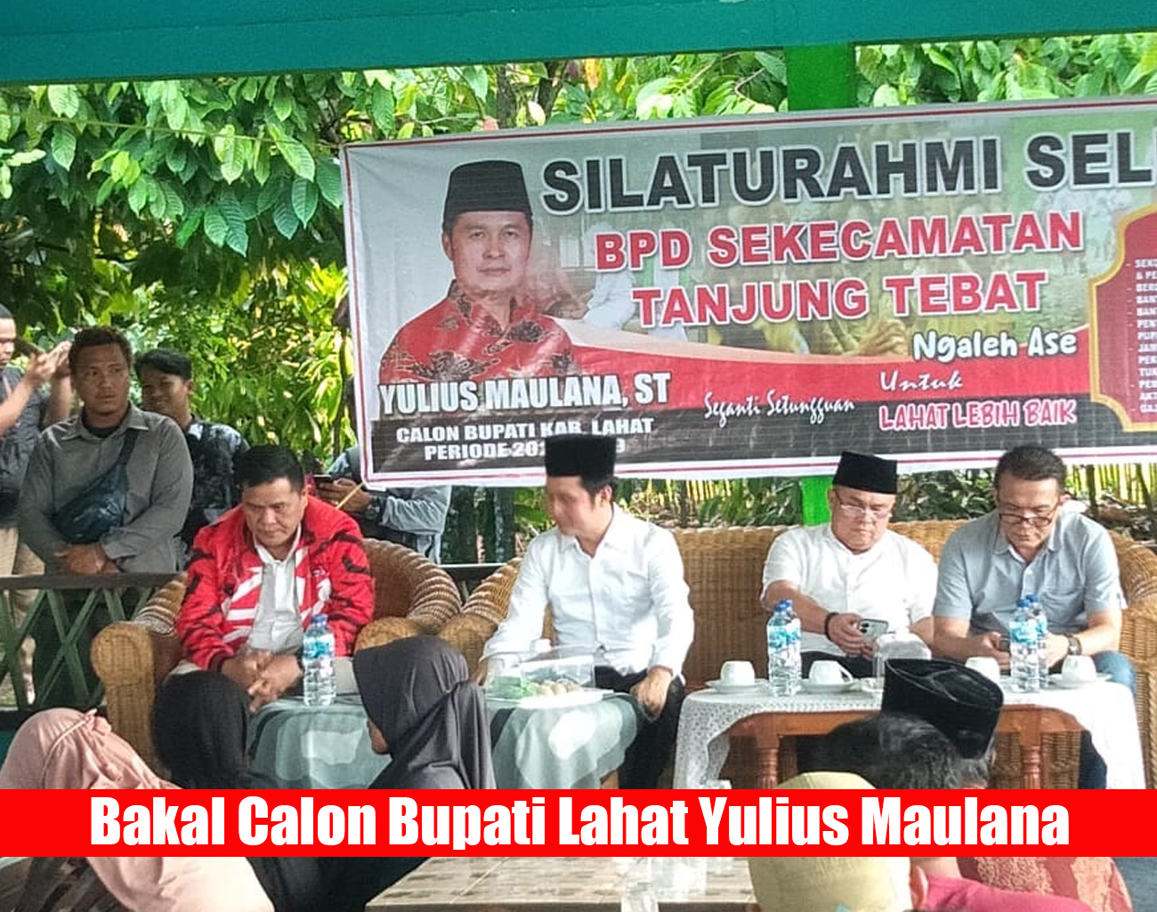 Forum BPD dan Tokoh Masyarakat se-Kecamatan Tanjung Tebat Sampaikan ini, Silaturahmi bersama Yulius Maulana