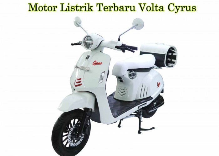 Volta Cyrus, Motor Listrik Terbaru 2024, Desain Menawan, Performa Ganas, Simak Spesifikasinya disini
