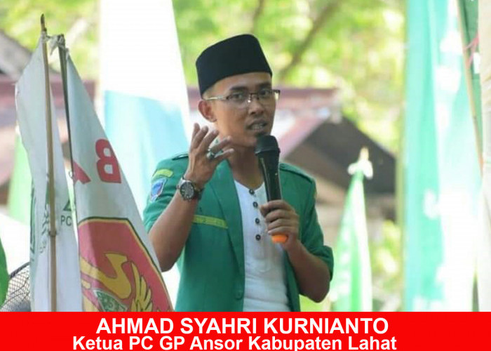 Ketua PC GP Ansor Ahmad Syahri Kurnianto Dukung Kebijakan Pj Bupati Lahat Muhammad Farid Lantik Pjs Kades