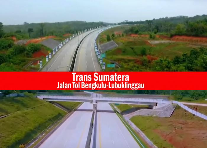 Butuh Dana Investasi Rp37,61 Triliun Pembangunan Jalan Tol Lubuklinggau-Bengkulu Penghubung Trans Sumatera